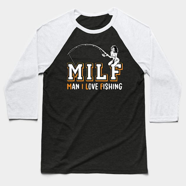 MILF Man I Love Fishing Baseball T-Shirt by Green Splash